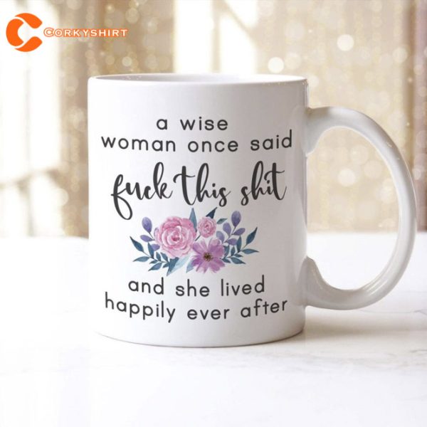 Offensive Rude Mug A Wise Woman Once Said Fuk This Sht
