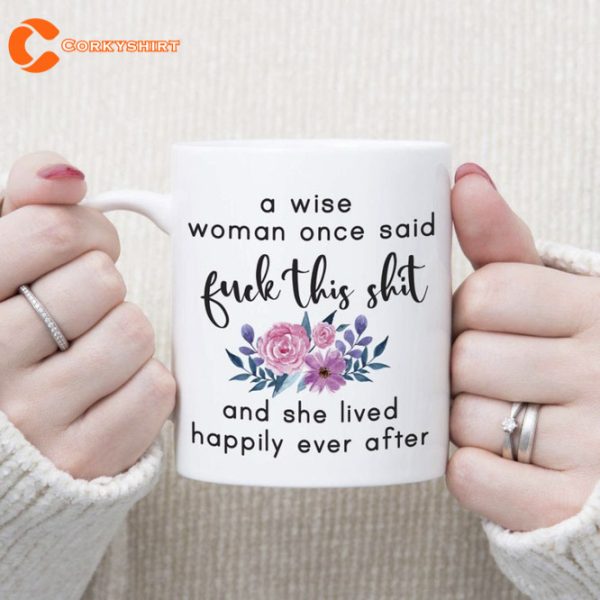 Offensive Rude Mug A Wise Woman Once Said Fuk This Sht