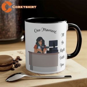 One Moment I’ll Be Right With You Mug