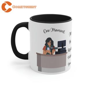 One Moment I’ll Be Right With You Mug