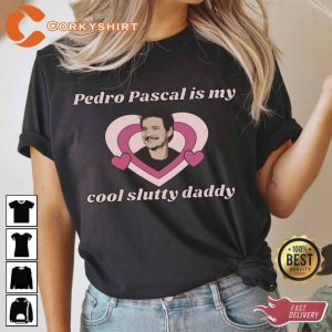 Pedro Pascal Is My Cool Slutty Daddy Tee