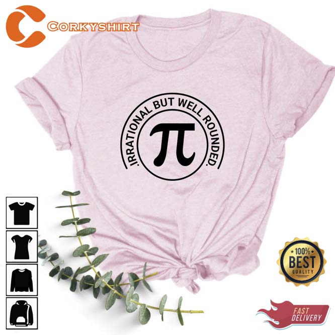 Pi Day Irrational But Well Rounded Shirt