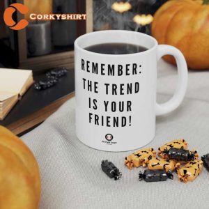 Remember The Trend Is Your Friend Coffee Mug4