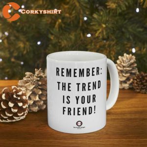 Remember The Trend Is Your Friend Coffee Mug6