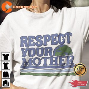 Respect Your Mother Earth Day 2023 Shirt