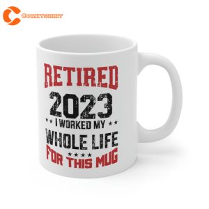 Retired 2023 Retirement worked Whole Life For This Mug