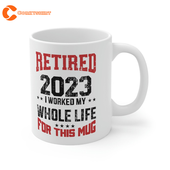Retired 2023 Retirement worked Whole Life For This Mug