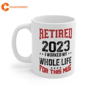 Retired 2023 Retirement worked Whole Life For This Mug