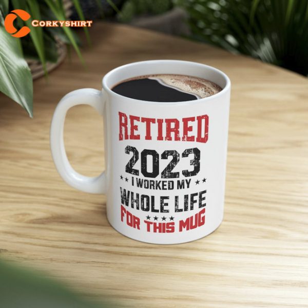 Retired 2023 Retirement worked Whole Life For This Mug