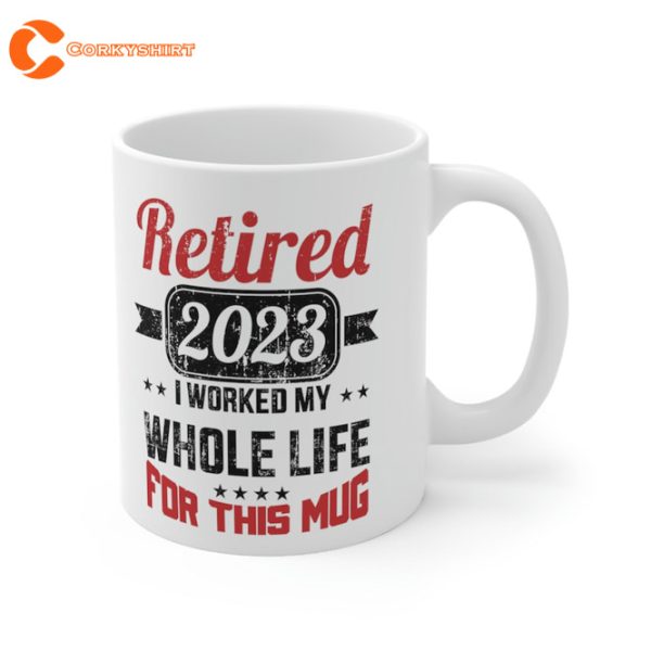 Retirement 2023 Worked Whole Life For This Retired Coffee Mug