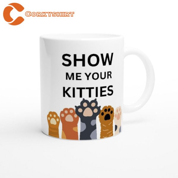 Show Me Your Kitties Funny Kitty Mug