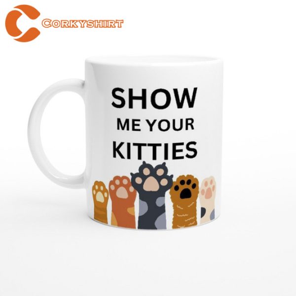 Show Me Your Kitties Funny Kitty Mug