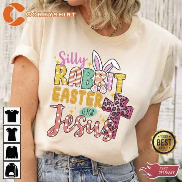 Silly Rabbit Easter Is For Jesus Shirt