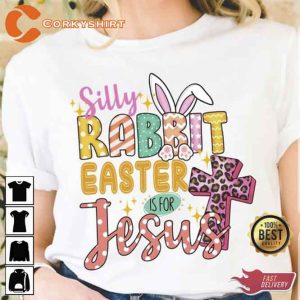 Silly Rabbit Easter Is For Jesus Shirt