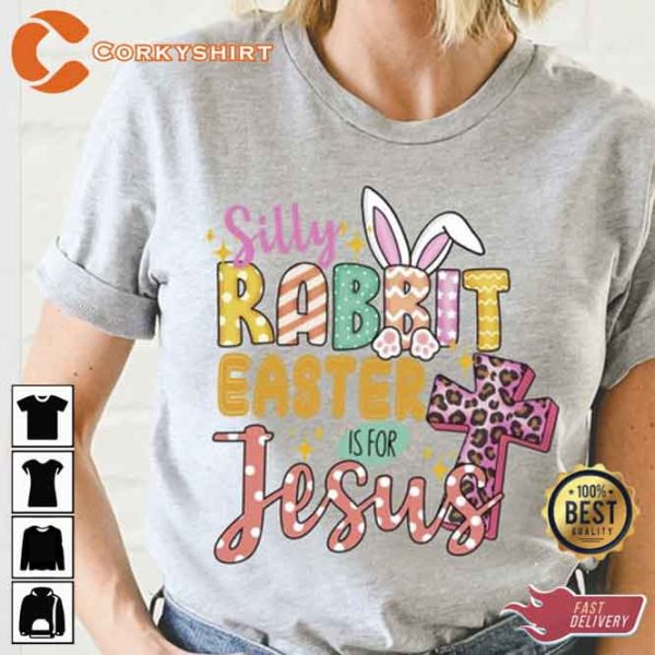 Silly Rabbit Easter Is For Jesus Shirt