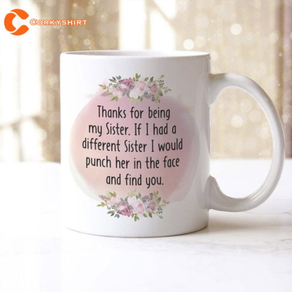 Sisters Mug Thanks For Being My Sister Funny Coffee Tea Cup