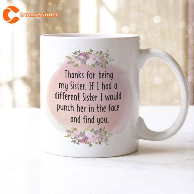 Sisters Mug Thanks For Being My Sister Funny Coffee Tea Cup 1