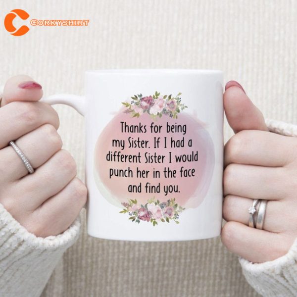 Sisters Mug Thanks For Being My Sister Funny Coffee Tea Cup