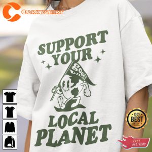 Support Your Local Planet Earth Day Ecology Shirt