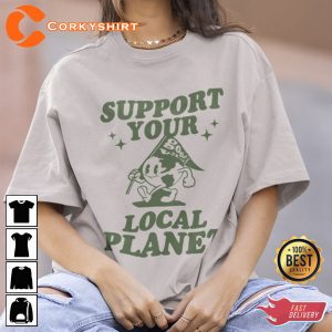 Support Your Local Planet Earth Day Ecology Shirt