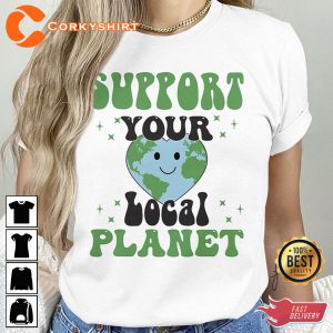 Support Your Local Planet Earth Day Shirt