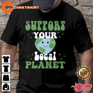 Support Your Local Planet Earth Day Shirt