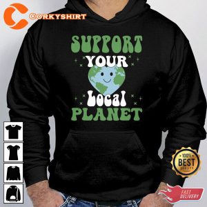 Support Your Local Planet Earth Day Shirt