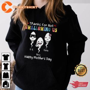 Thanks For Not Swallowing Us Funny Mothers Day Gift T-Shirt3