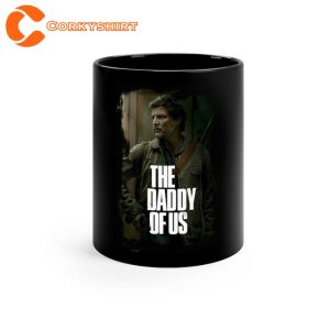 The Daddy Of Us Pedro Pascal Joel TLOU fan Ceramic Coffee Mug