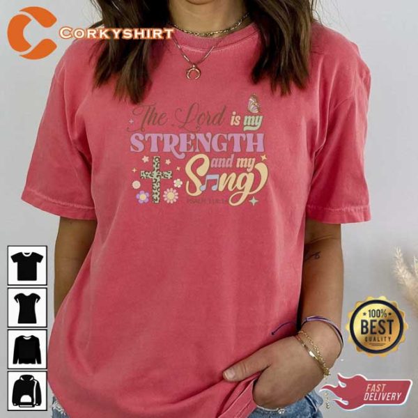 The Lord Is My Strength And My Sing T-Shirt