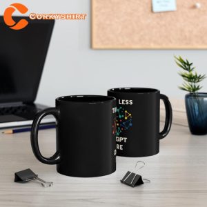 Think Less ChatGPT More Funny Coffee Mug5