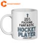 This Is What A Fucking Fantastic Hockey Player Looks Like Mug