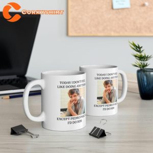 Today I Don't Feel Like Doing Anything Except Pedro Pascal Coffee Mug5