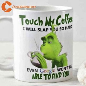 Touch My Coffee The Grinch Mug