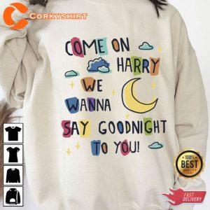 Trendy Come On Harry We Wanna Say Goodnight To You Sweatshirt