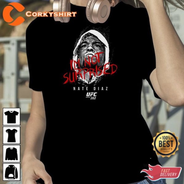 UFC Nate Diaz Im Not Surprised Nate Diaz T Shirt Gift For Fan