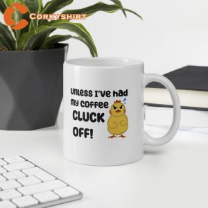 Unless I’ve Had My Coffee Cluck Off Chicken Glossy Mug