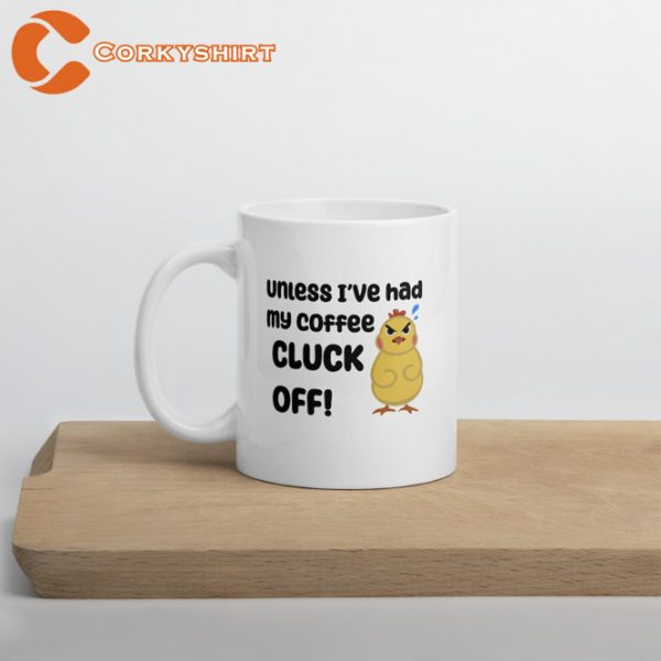 Unless I’ve Had My Coffee Cluck Off Chicken Glossy Mug