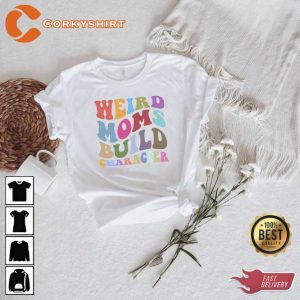 Weird Moms Build Character Gift for Mom Crewneck Shirt