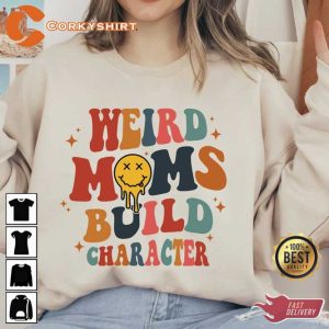 Weird Moms Build Character SweatShirt2