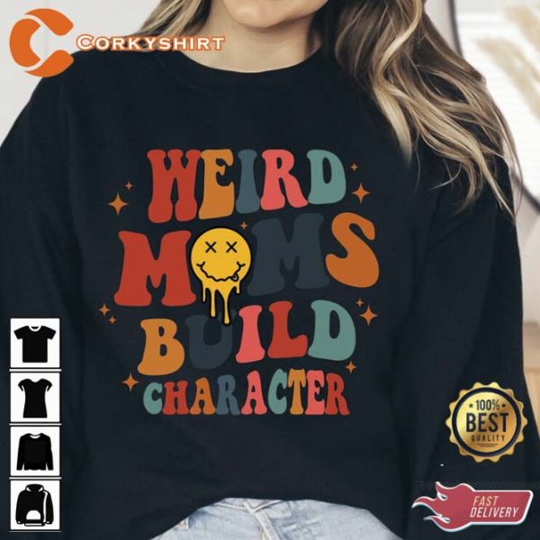 Weird Moms Build Character Gift for Mom Happy Holiday Sweatshirt