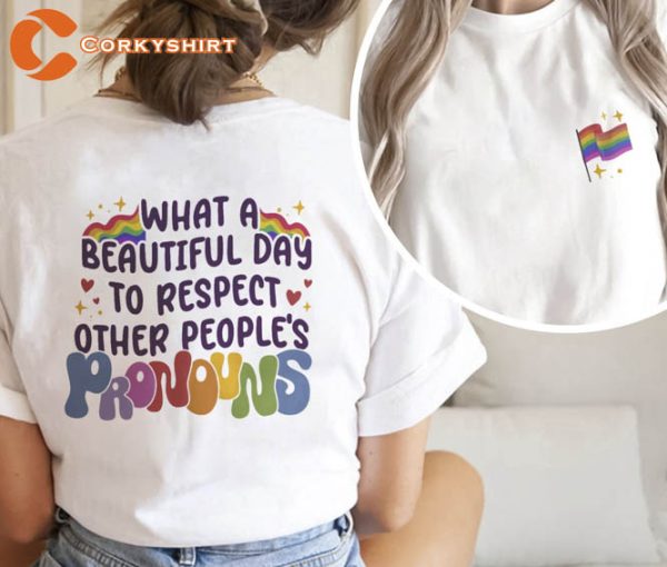 What A Beautiful Day to Respect Other People’s Pronouns Shirt