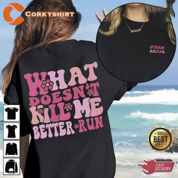 What Doesn’t Kill Me Better Run  Ariana Instagram Quote T-Shirt