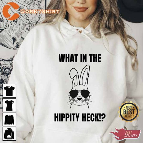 What In The Hippity Heck Easter Bunny Shirt