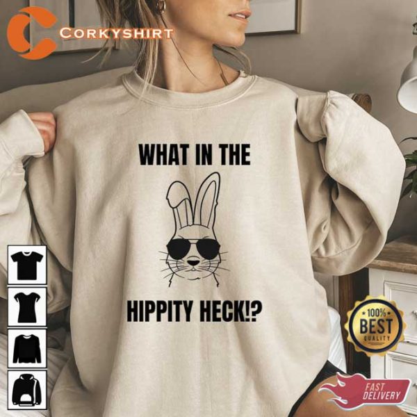 What In The Hippity Heck Easter Bunny Shirt