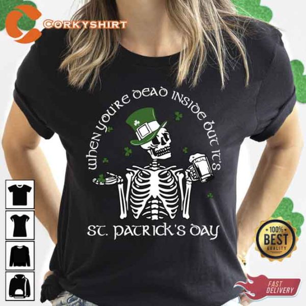 When You’re Dead Inside But Its St Patricks Day Shirt