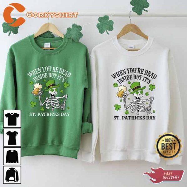 When You’re Dead Inside But Its St Patricks Day Skeleton T-shirt