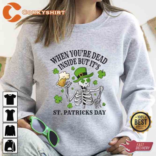 When You’re Dead Inside But Its St Patricks Day Skeleton T-shirt