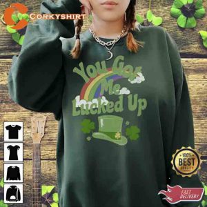 You Got Me Lucked Up St Patrick_s Shirt1
