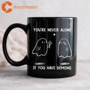 You're Never Alone When You Have Demons Mug